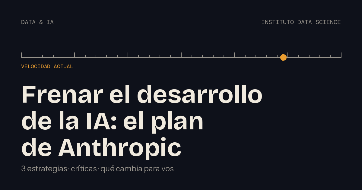 Frenar el desarrollo de la IA: el plan de Anthropic explicado, Instituto Data Science